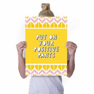 Poster put on your positive pants